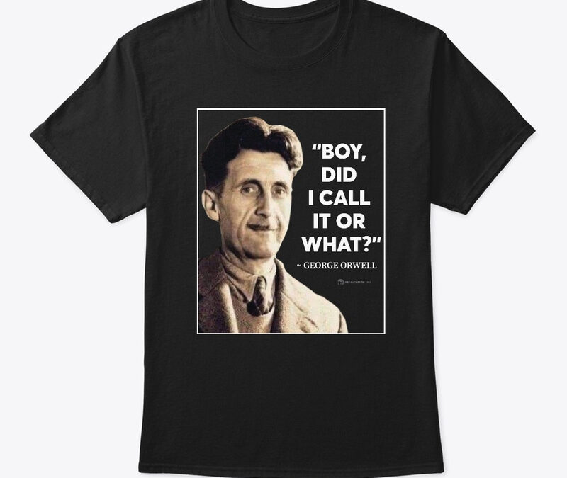 Orwell Called It