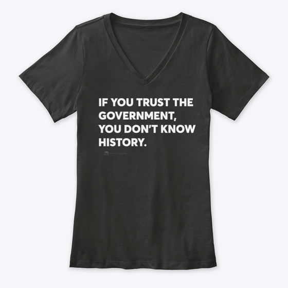 Know History. Don’t Trust Government womens