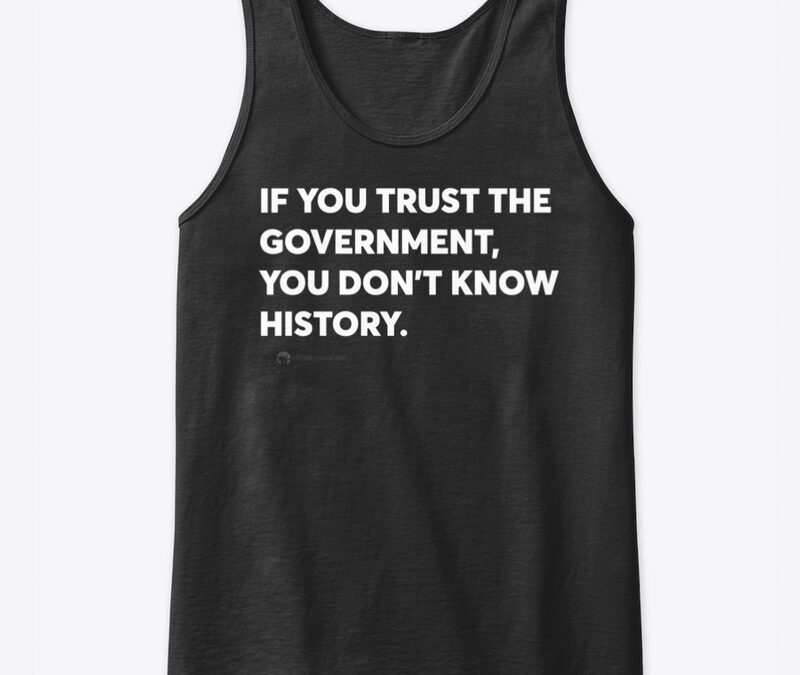 Know History. Don’t Trust Government. tanktop