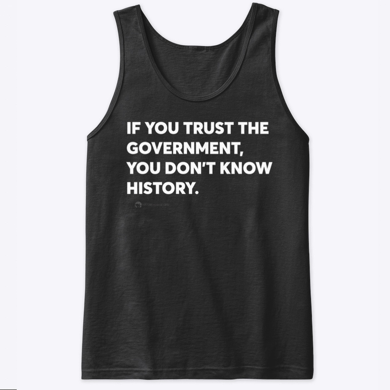 Know History. Don’t Trust Government. tanktop