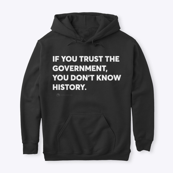 Know History. Don’t Trust Government.
