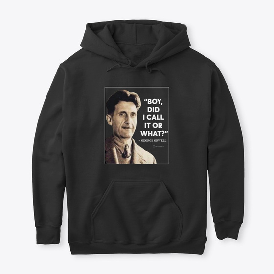 Orwell Called It