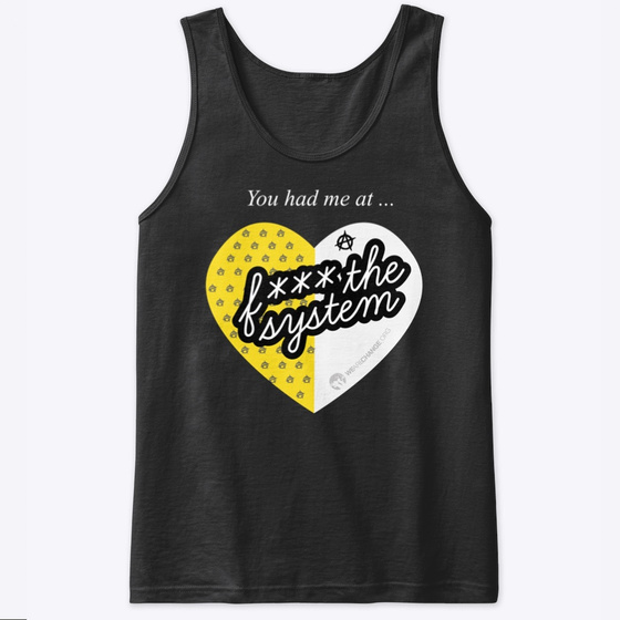 You Had Me At F*** The System