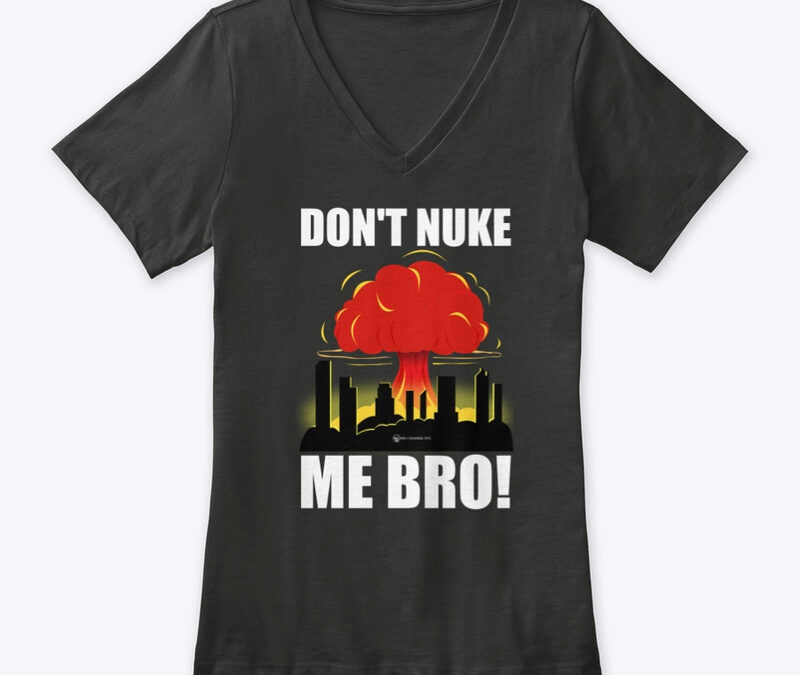 Don’t Nuke Me Bro Women’s