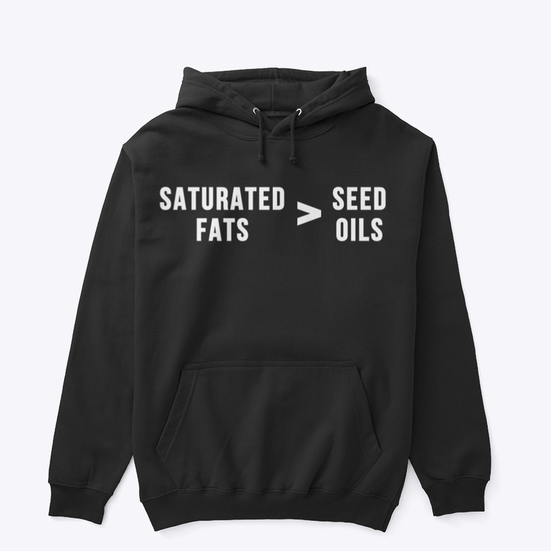 Saturated Fats Vs. Seed Oils Hoodie