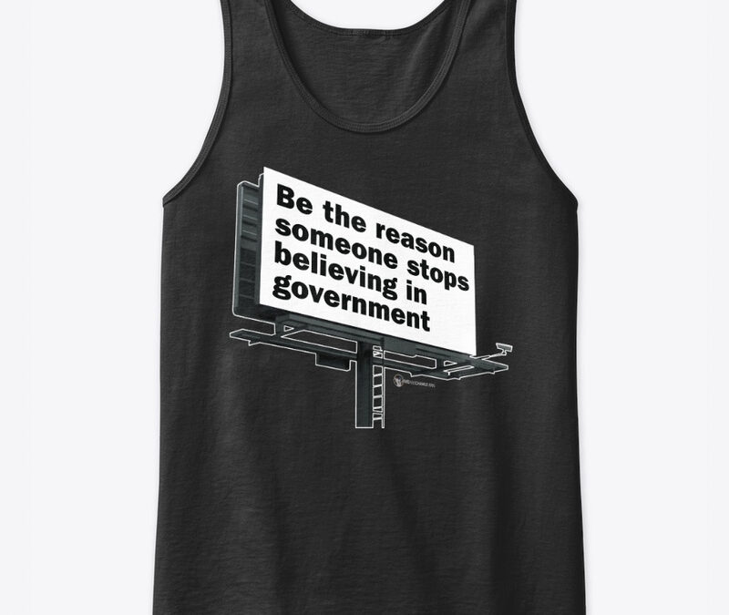 Be The Reason Someone Stops Believing In Gov Tank