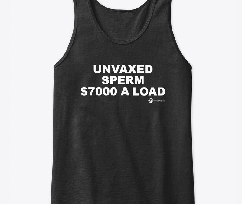 Unvaxed Sperm $7K A Load
