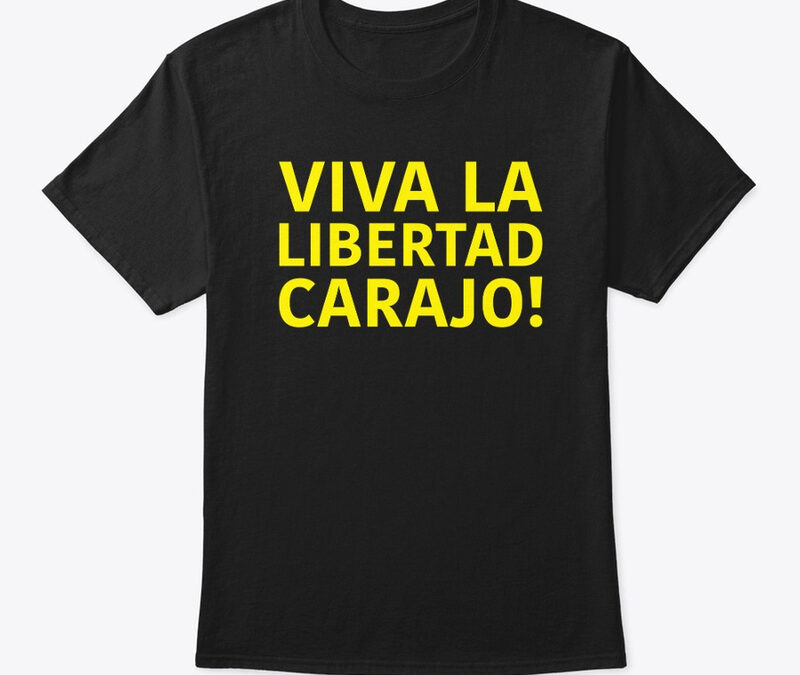 Viva La Libertad Carajo