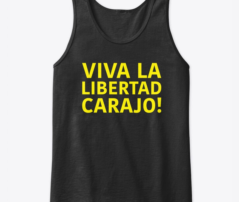 Viva La Libertad Carajo