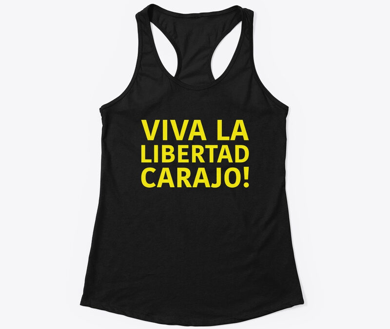 Viva La Libertad Carajo