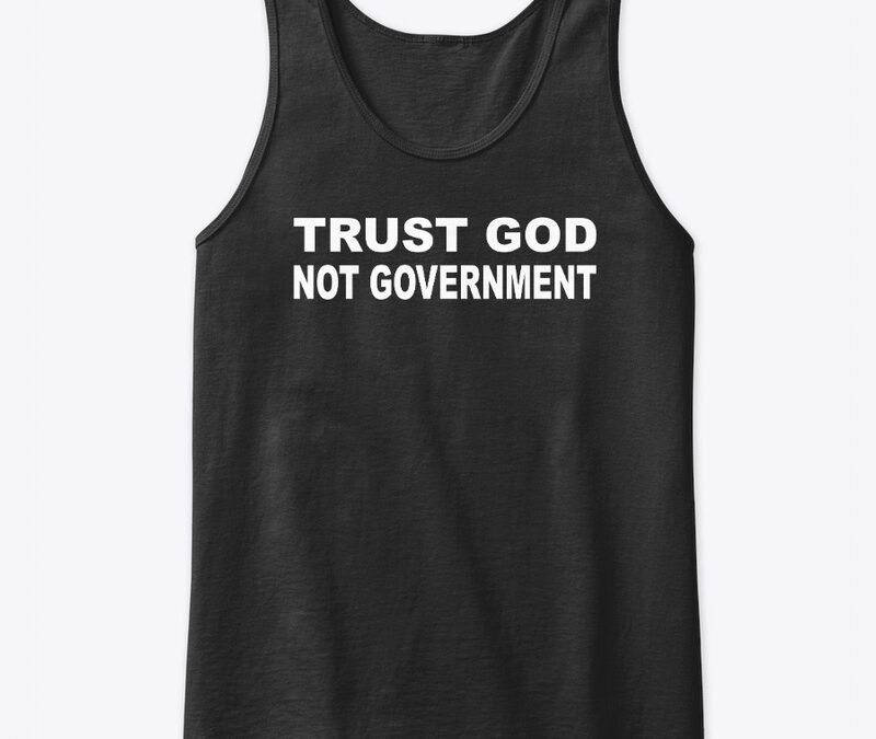 Trust God Not Government
