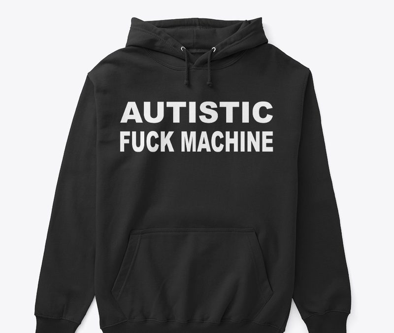 Autistic Fuck Machine