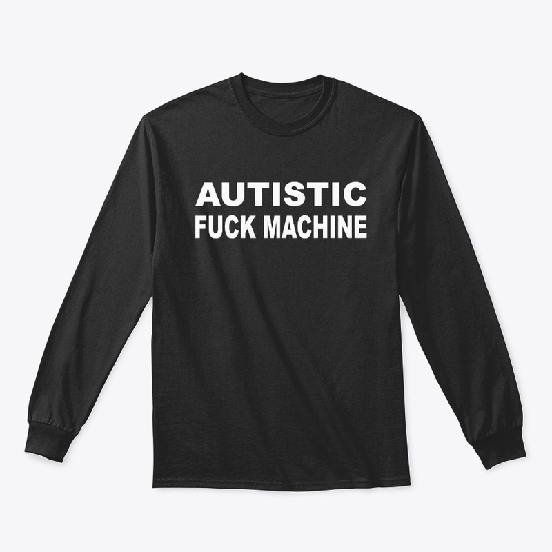 Autistic Fuck Machine