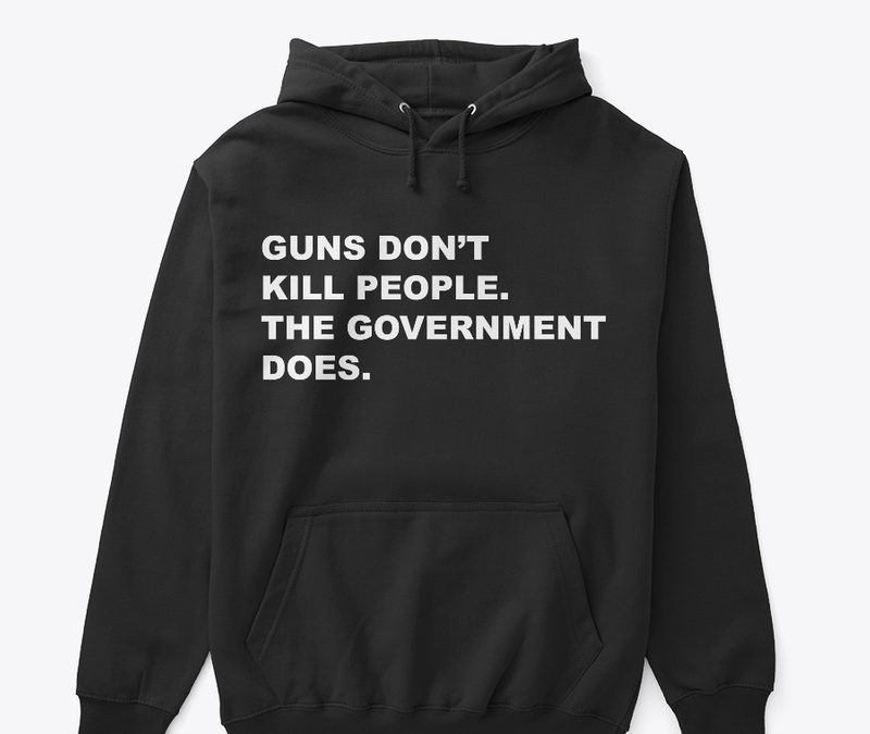 Guns Don’t Kill People Government Does