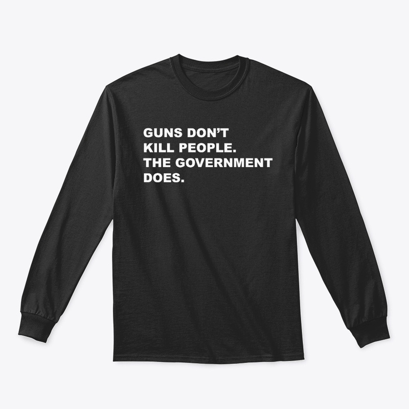 Guns Don’t Kill People Government Does