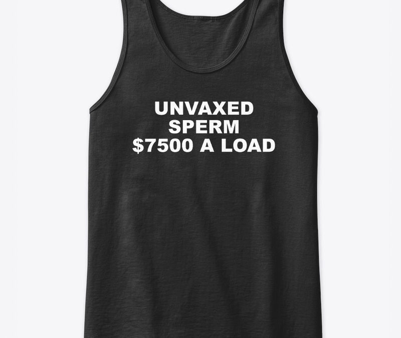 Unvaxed Sperm $7.5K A Load