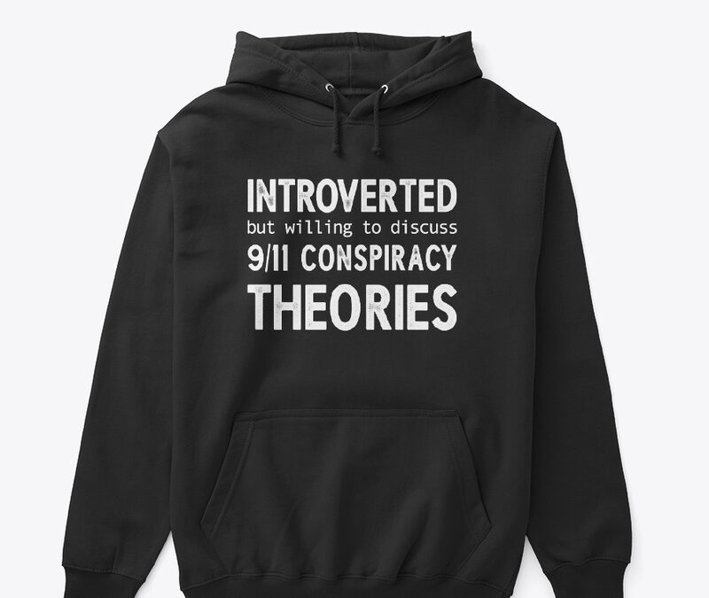 Introverted But Willing To Discuss 9/11 Conspiracy Theories