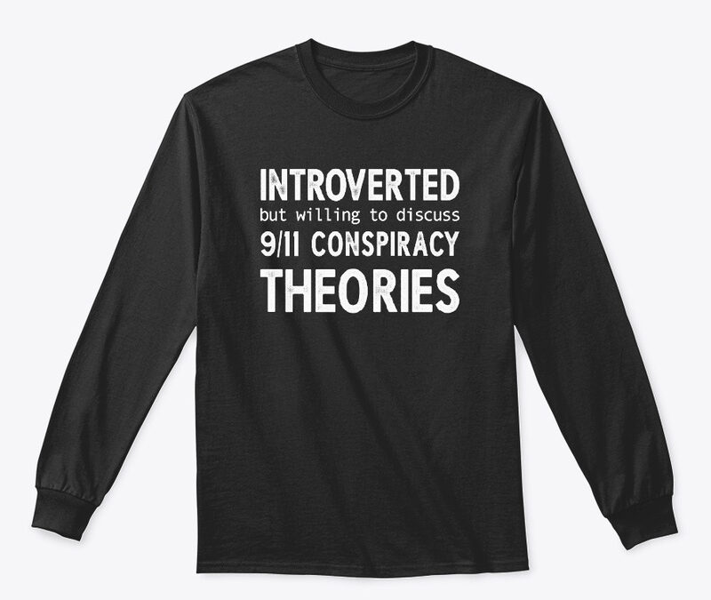 Introverted But Willing To Discuss 9/11 Conspiracy Theories