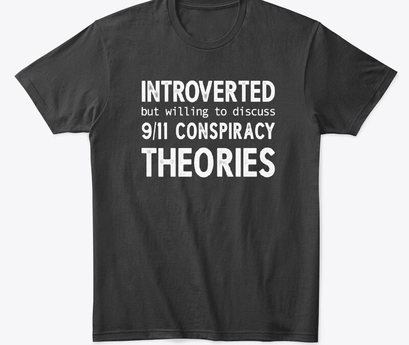Introverted But Willing To Discuss 9/11 Conspiracy Theories