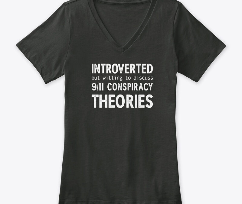 Introverted But Willing To Discuss 9/11 Conspiracy Theories