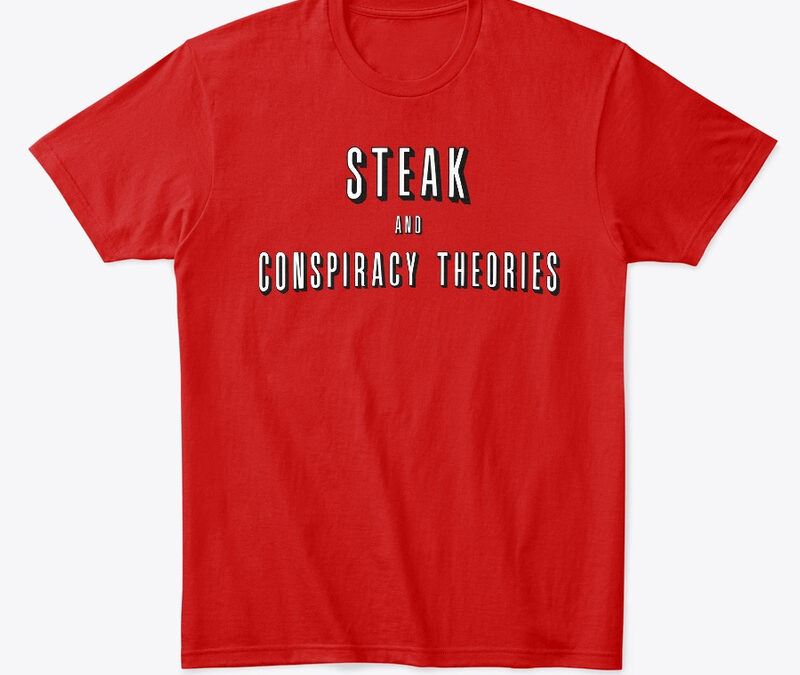 Steak And Conspiracy Theories