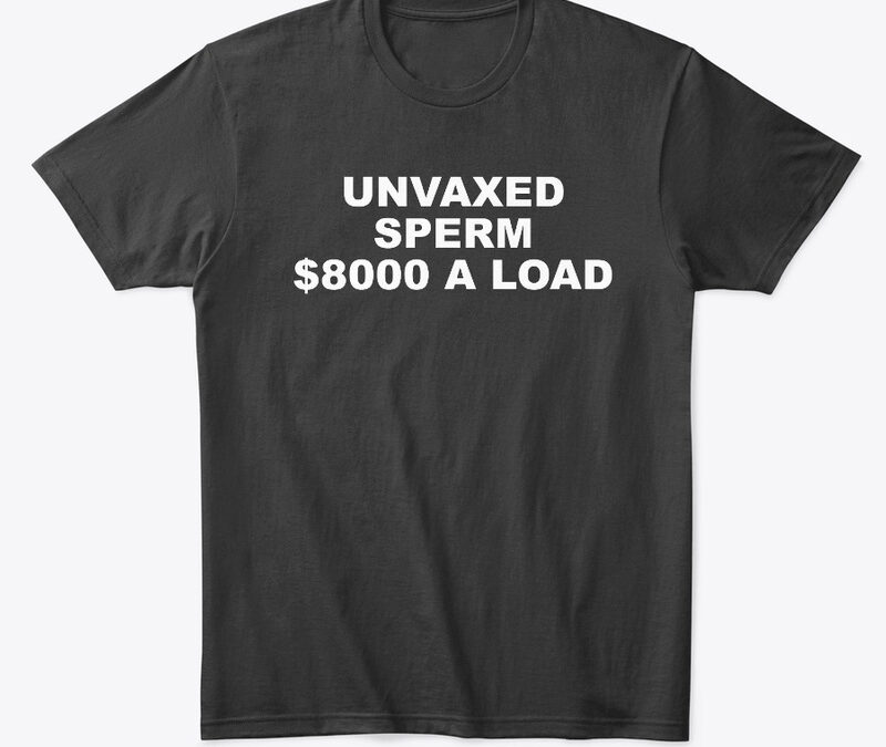 Unvaxed Sperm $8K A Load