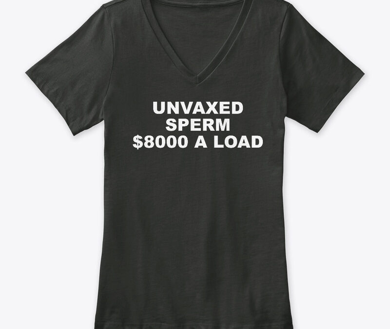 Unvaxed Sperm $8K A Load