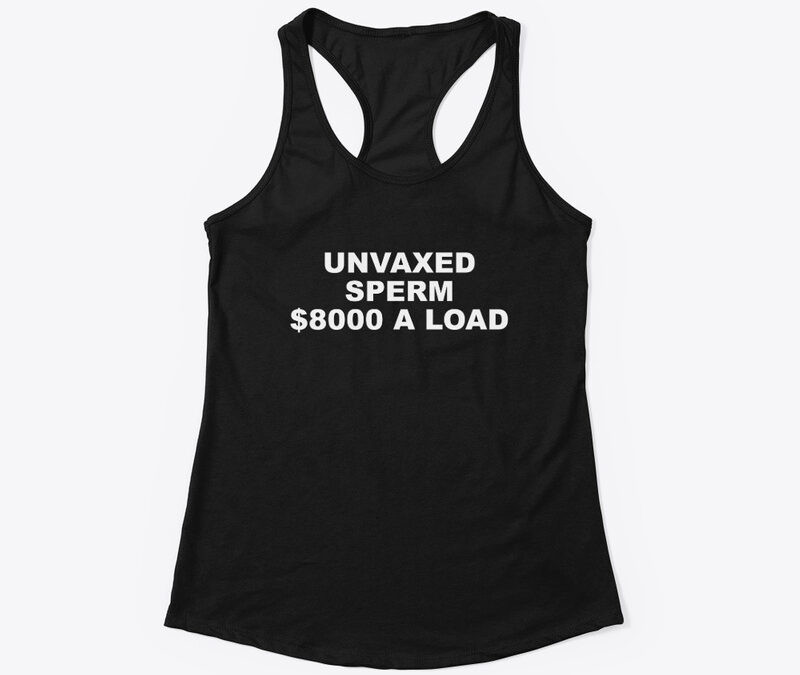Unvaxed Sperm $8K A Load