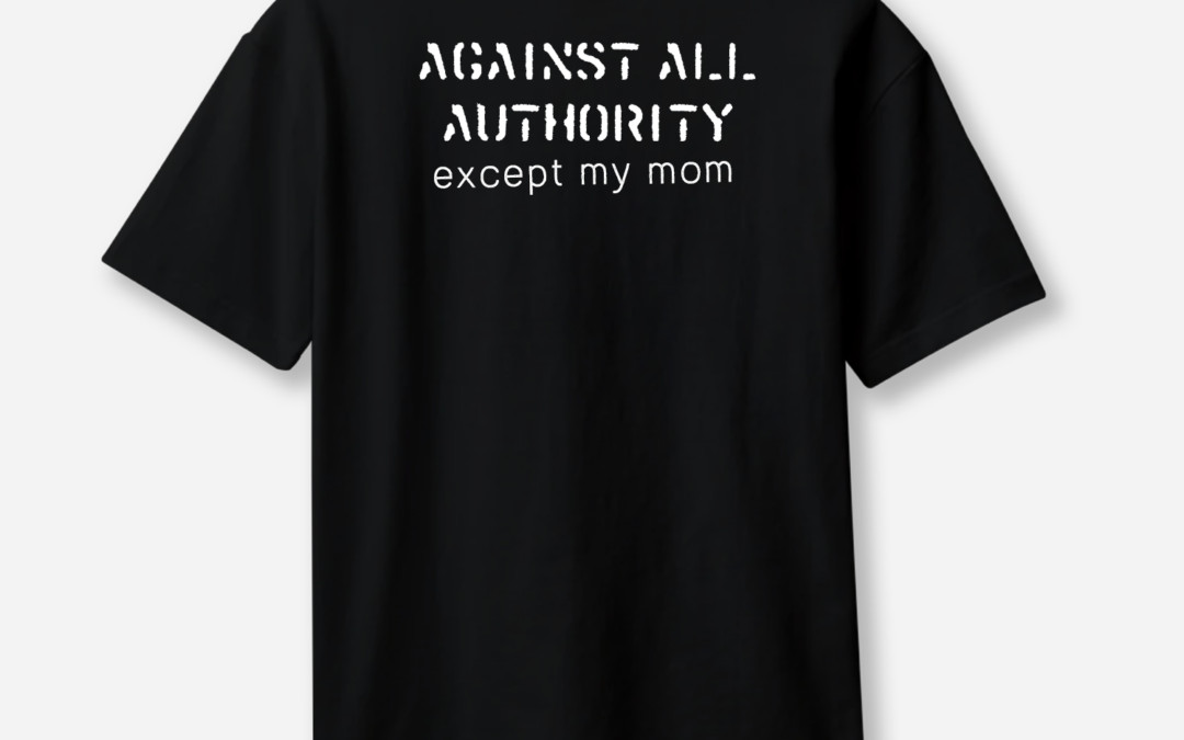 Against Authority Except Mom