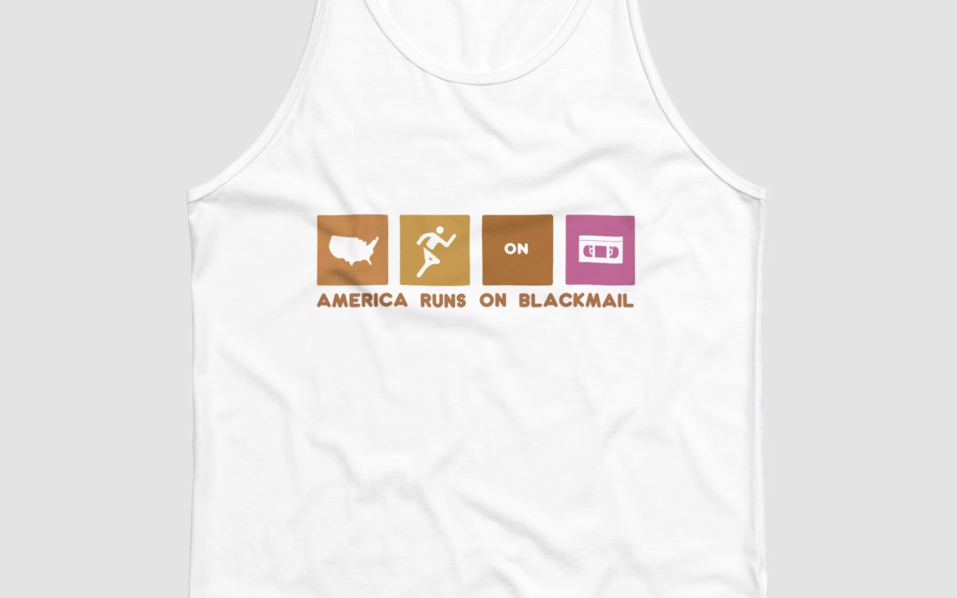 America Runs On Blackmail