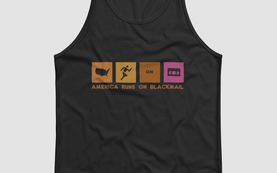 America Runs On Blackmail