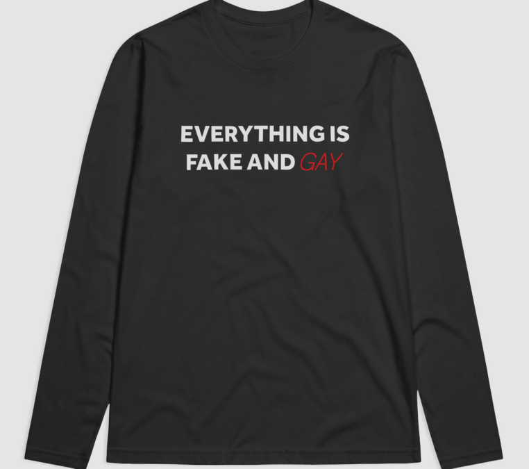 Everything Is Fake And Gay