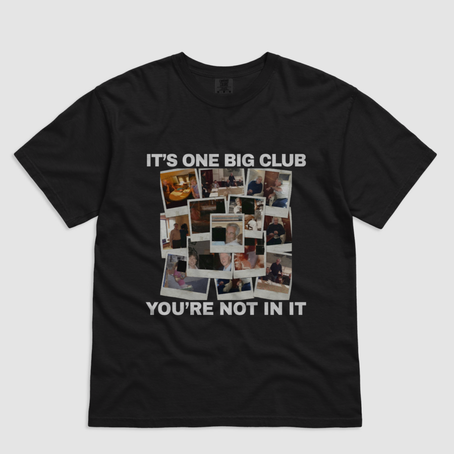 It’s One Big Club & You’re Not In It