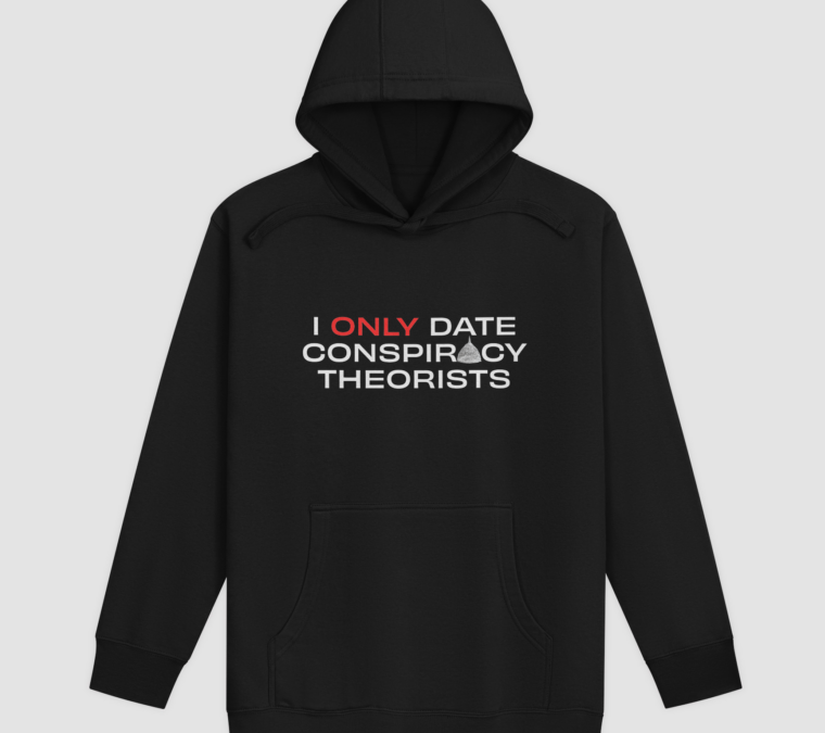 I Only Date Conspiracy Theorists