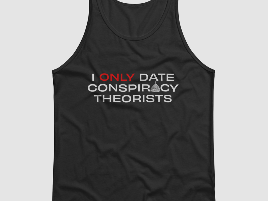 I Only Date Conspiracy Theorists