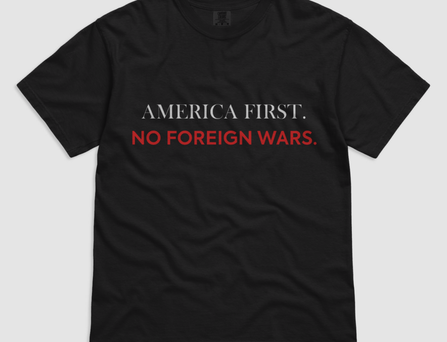 America First. No Foreign Wars.