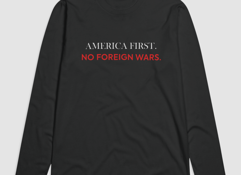 America First. No Foreign Wars.