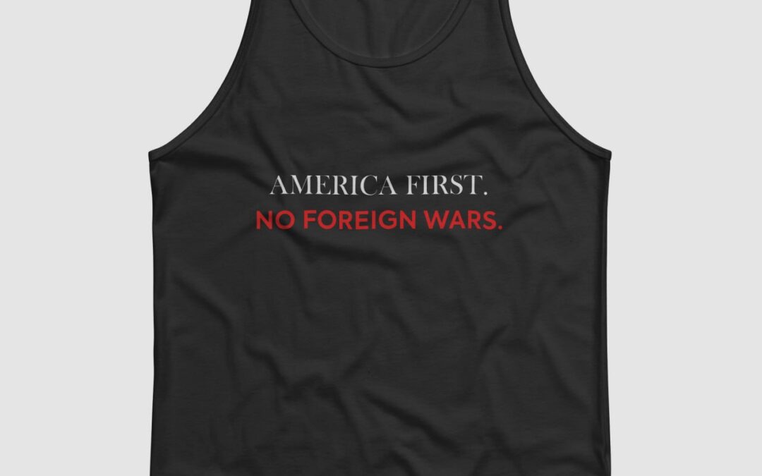America First. No Foreign Wars.