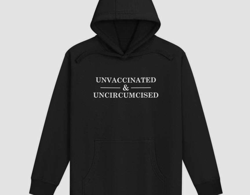Unvaccinated & Uncircumcised