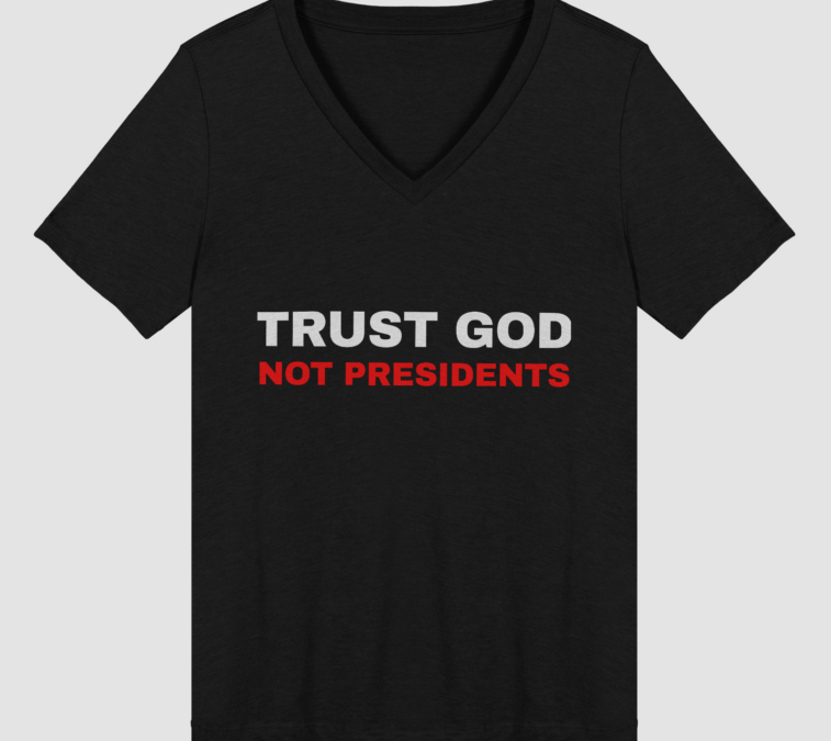 Trust God Not Presidents