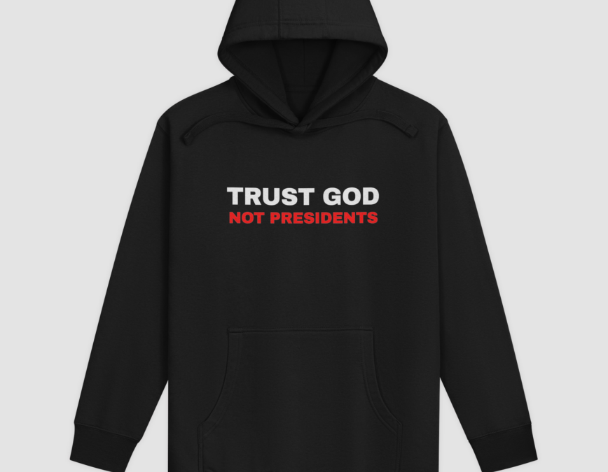 Trust God Not Presidents