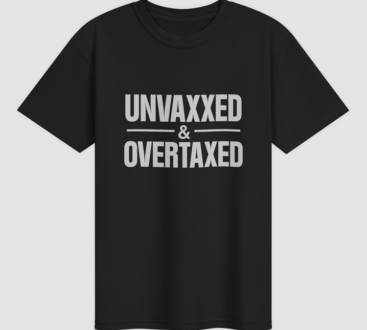 ￼￼Unvaxxed & Overtaxed