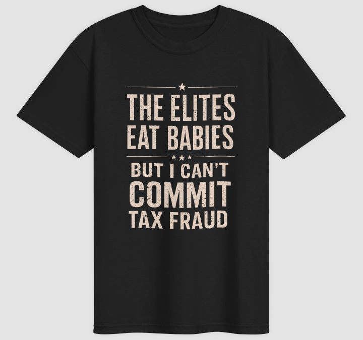 The Elites Eat Babies But I Can’t Commit Tax Fraud