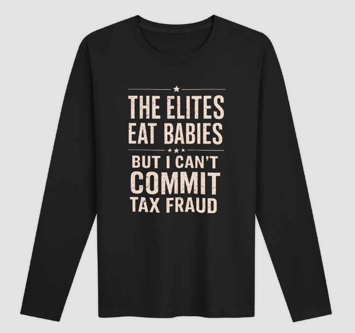 The Elites Eat Babies But I Can’t Commit Tax Fraud