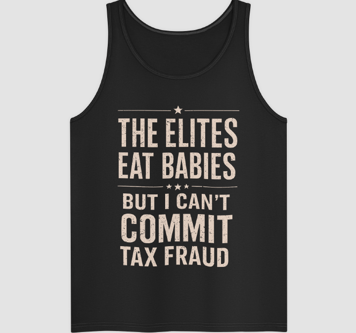 The Elites Eat Babies But I Can’t Commit Tax Fraud
